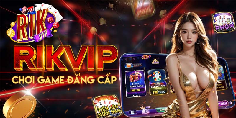 Game Rikvip – Cơn sốt không ngừng hot trong làng cá cược với tỷ lệ kèo hấp dẫn